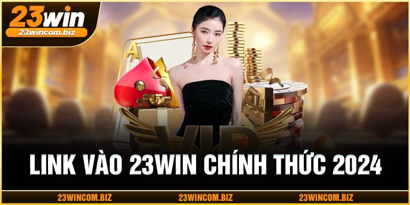 Link vào 23win chính thức 2024 không bị chặn