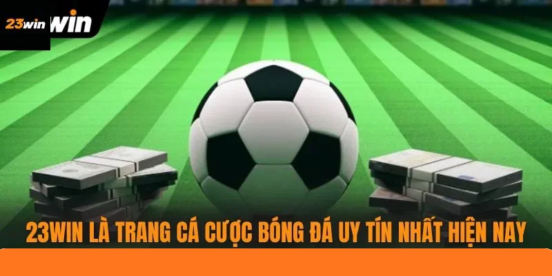 23WIN là trang cá cược bóng đá uy tín nhất hiện nay