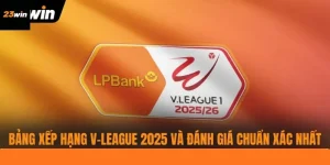 Bảng Xếp Hạng V-League 2025 Và Đánh Giá Chuẩn Xác Nhất