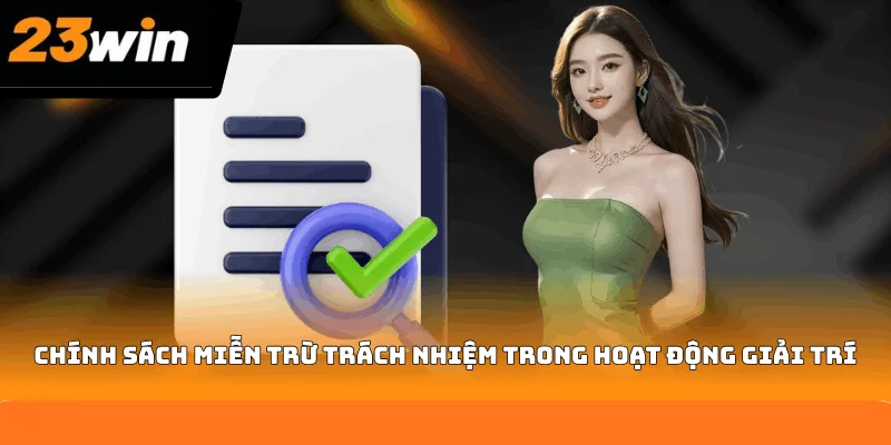 Chi tiết về chính sách miễn trừ trách nhiệm trong hoạt động giải trí