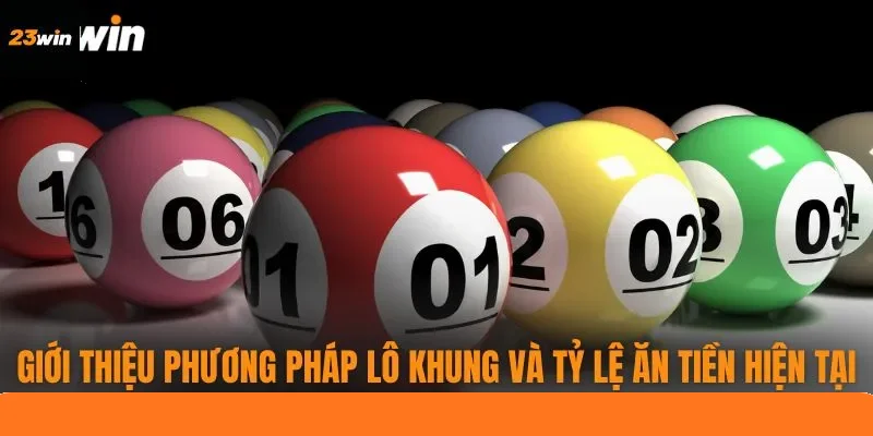 Giới thiệu phương pháp lô khung và tỷ lệ ăn tiền hiện tại