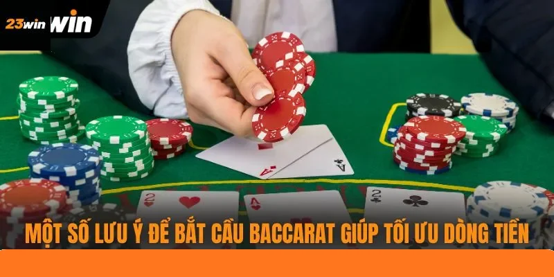 Một số lưu ý để bắt cầu Baccarat giúp tối ưu dòng tiền