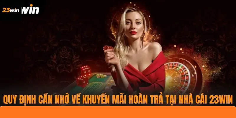 Quy định cần nhớ về khuyến mãi hoàn trả tại nhà cái 23WIN Quy định cần nhớ về khuyến mãi hoàn trả tại nhà cái 23WIN