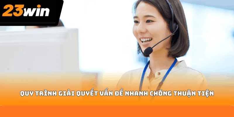Quy trình giải quyết vấn đề nhanh chóng thuận tiện