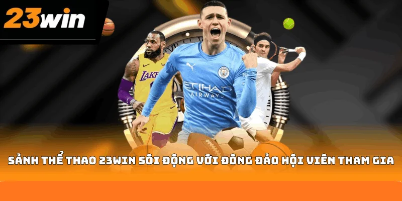Sảnh thể thao 23WIN sôi động với đông đảo hội viên tham gia