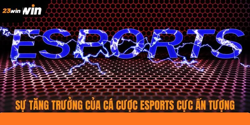 Sự tăng trưởng của cá cược eSports cực ấn tượng