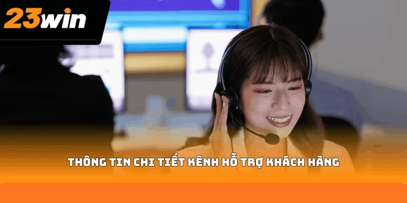 Thông tin chi tiết kênh hỗ trợ khách hàng