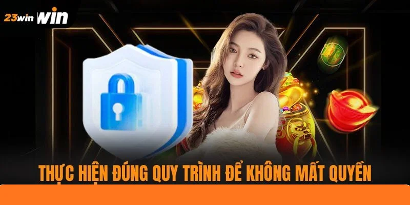 Thực hiện đúng quy trình để không mất quyền Thực hiện đúng quy trình để không mất quyền