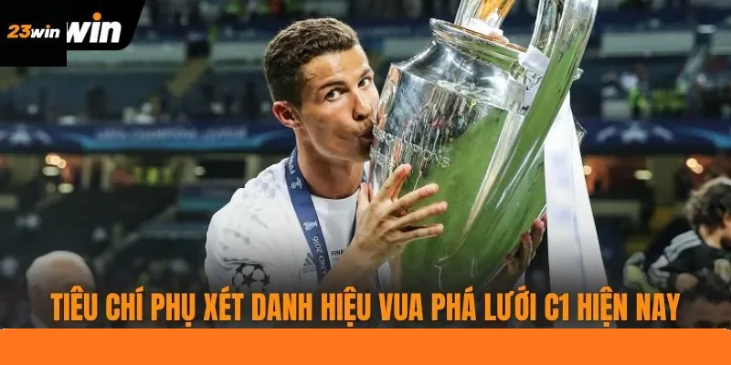 Tiêu chí phụ xét danh hiệu vua phá lưới C1 hiện nay Tiêu chí phụ xét danh hiệu vua phá lưới C1 hiện nay