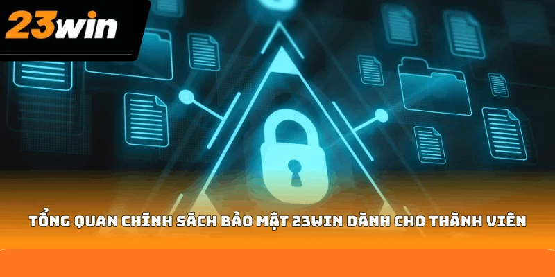 Tổng quan chính sách bảo mật 23WIN dành cho thành viên