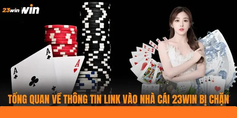 Tổng quan về thông tin link vào nhà cái 23WIN bị chặn