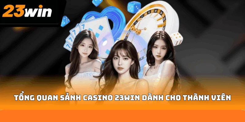 Tổng quan sảnh casino 23WIN dành cho thành viên