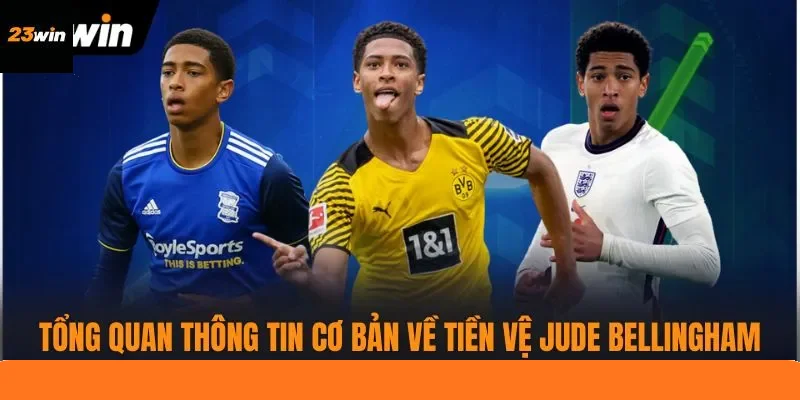 Tổng quan thông tin cơ bản về tiền vệ Jude Bellingham