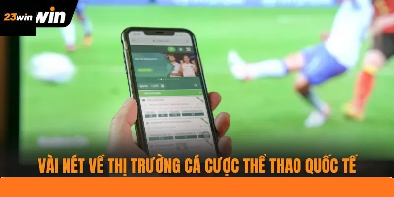 Vài nét về thị trường cá cược thể thao quốc tế Vài nét về thị trường cá cược thể thao quốc tế